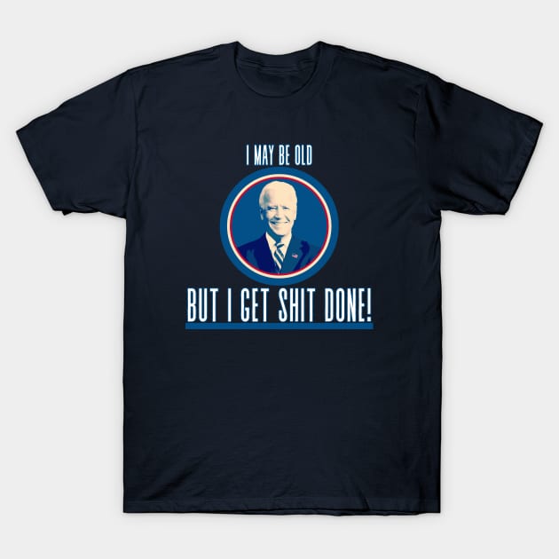 I May Be Old -  Joe Biden Tee T-Shirt by TJWDraws